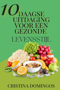 Title: 10 DAAGSE UITDAGING VOOR EEN GEZONDE LEVENSSTIJL, Author: Cristina Domingos