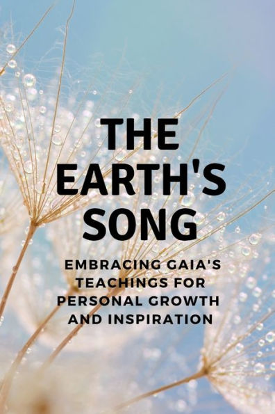 The Earth's Song: Embracing Gaia's Teachings for Personal Growth and Inspiration