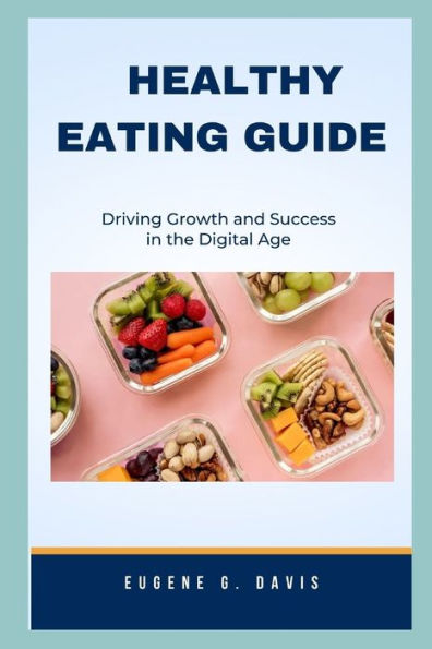 HEALTHY EATING GUIDE: Eat Healthy For People Who Want To Lose Weight And Improve Their Wellbeing