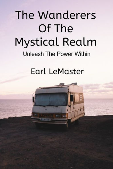 The Wanderers of The Mystical Realm: Unleash The Power Within