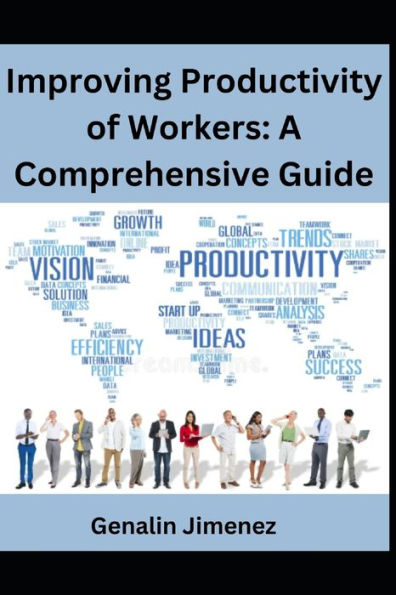 Improving Productivity of Workers: A Comprehensive Guide