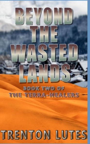 Beyond The Wasted Lands: Book Two of The Terra-Healers