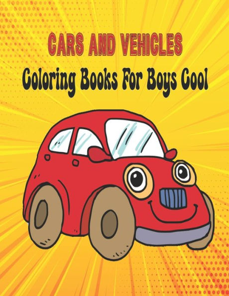 Cars And Vehicles Coloring Books For Boys Cool: Simple and Educational Coloring Book