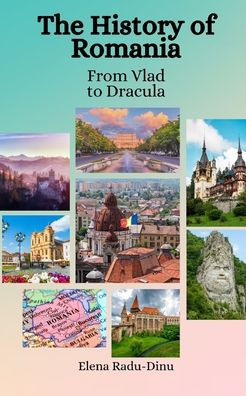 The History of Romania: From Vlad to Dracula