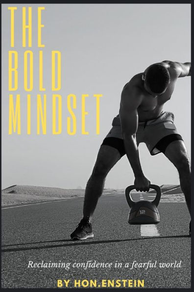 The Bold Mindset: Reclaiming Confidence in a Fearful World