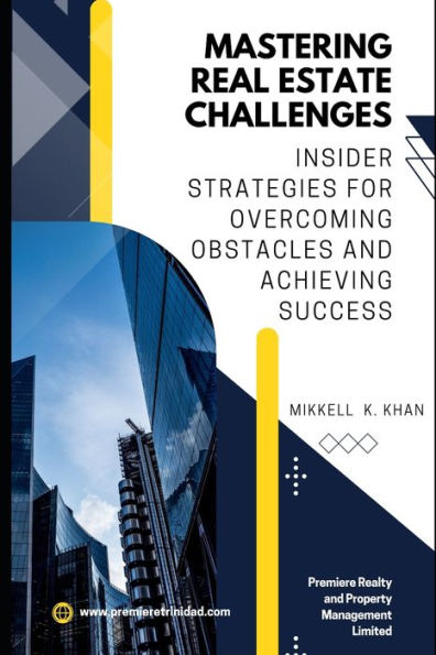 Mastering Real Estate Challenges: Insider Strategies for Overcoming Obstacles and Achieving Success