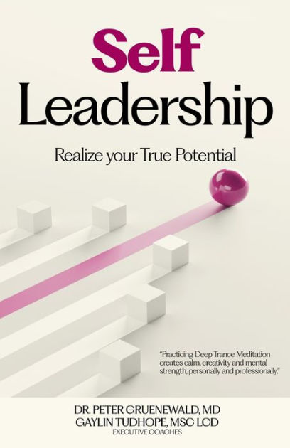 Self Leadership: Realize your True Potential by Gaylin Tudhope, Peter ...