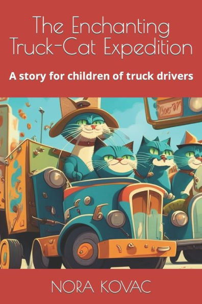 The Enchanting Truck-Cat Expedition: A story for children of truck drivers