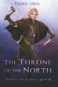 Title: The Throne of the North: (Path of the Ranger Book 18), Author: Pedro Urvi
