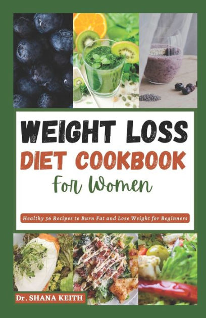 WEIGHT LOSS DIET COOKBOOK FOR WOMEN: Healthy 36 Recipes to Burn Fat and ...