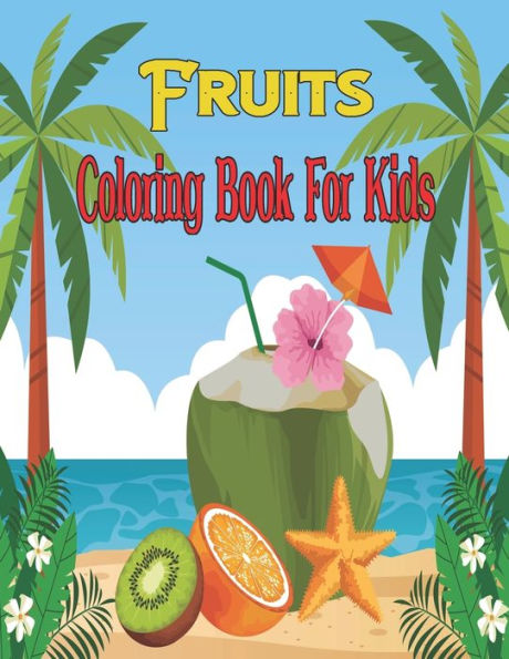 Fruits Coloring Book For Kids: A Creative Coloring with Fruits