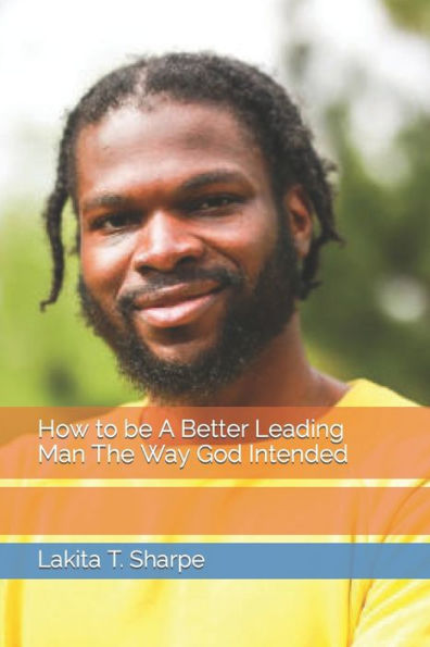 How to be A Better Leading Man The Way God Intended