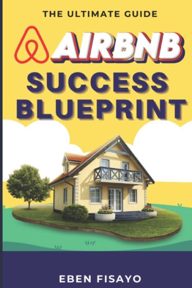 AIRBNB SUCCESS BLUEPRINT: The Ultimate Guide to Building a Profitable Hosting Empire
