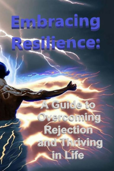 Embracing Resilience: A Guide to Overcoming Rejection and Thriving in Life