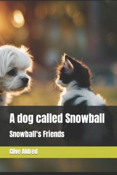 A dog called Snowball: Snowballs Friends