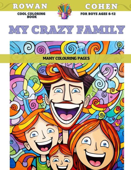 Cool Coloring Book for boys Ages 6-12 - My crazy family - Many colouring pages