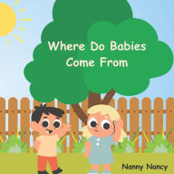 Title: Where Do Babies Come From, Author: Nanny Nancy