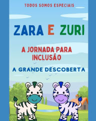 Title: ZARA e ZURI: A Jornada Para Inclusão, Author: LETICIO SILVA