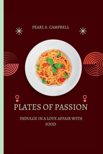 PLATES OF PASSION: Indulge in a Love Affair with Food