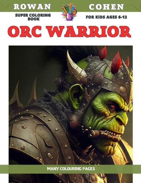 Super Coloring Book for kids Ages 6-12 - Orc Warrior - Many colouring pages