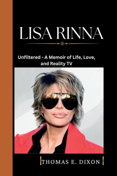 LISA RINNA: Unfiltered - A Memoir of Life, Love, and Reality TV