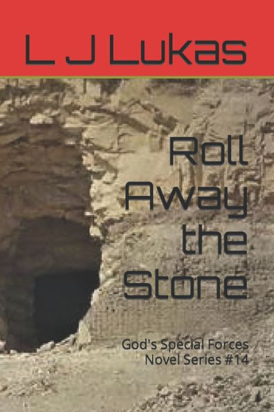 Roll Away the Stone: God's Special Forces Novel Series #14