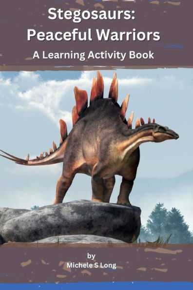 Stegosaurs: Peaceful Warriors: A Learning Activity Book