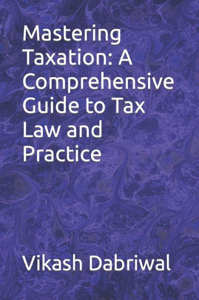 Mastering Taxation: A Comprehensive Guide to Tax Law and Practice