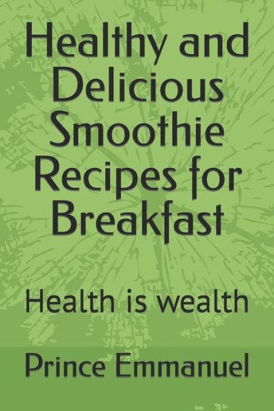 Healthy and Delicious Smoothie Recipes for Breakfast: Health is wealth