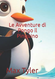 Title: Le Avventure di Pongo il Pinguino, Author: Max Tyler