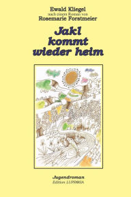 Title: Jakl kommt wieder heim: nach einem Roman von Rosemarie Forstmaier, Author: Rosemarie Forstmaier