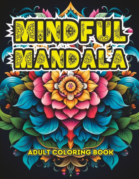 Mindful Mandala: Creative Wonderful Patterns with this Adult Mandala Coloring Book