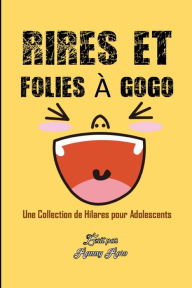 Title: RIRES ET FOLIES À GOGO: Une Collection de Hilares pour Adolescents, Author: Ranny Roro