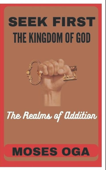 SEEK FIRST THE KINGDOM OF GOD: THE REALMS OF ADDITION