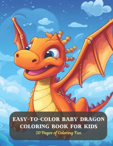 Easy-to-Color Baby Dragon Coloring Book for Kids: 50 Pages of Coloring Fun