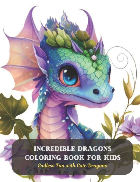 Incredible Dragons Coloring Book for Kids: Endless Fun with Cute Dragons