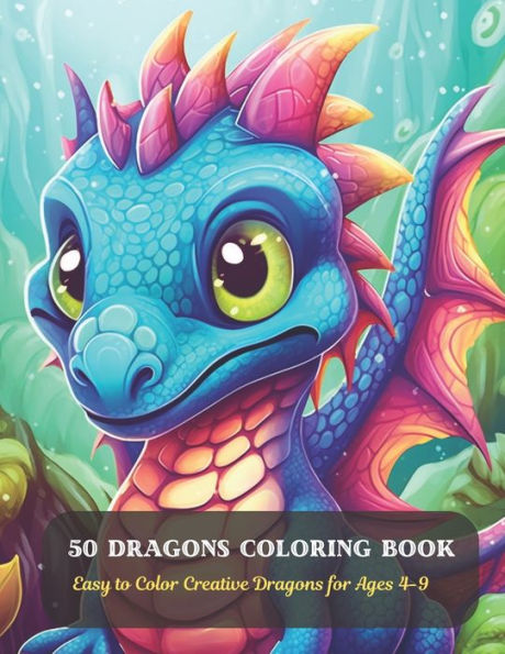 50 Dragons Coloring Book: Easy to Color Creative Dragons for Ages 4-9