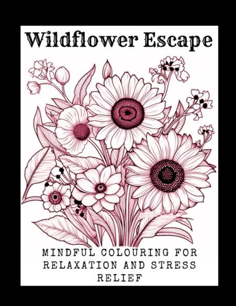 Wildflower Escape: Mindful colouring for relaxation and stress relief