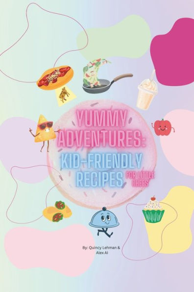 Yummy Adventures: Kid-Friendly Recipes for Little Chefs