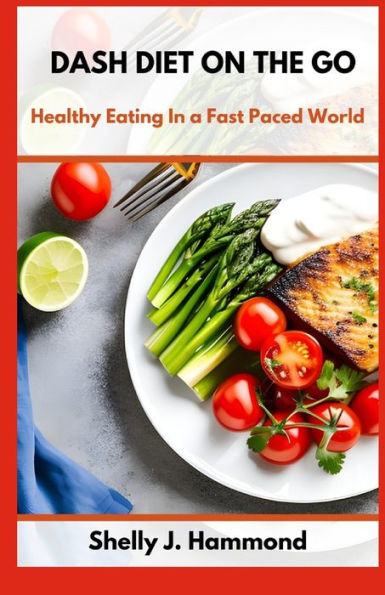 Dash Diet on the Go: Healthy Eating in a Fast-Paced World