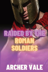 Title: Raided by the Roman Soldiers, Author: Archer Vale