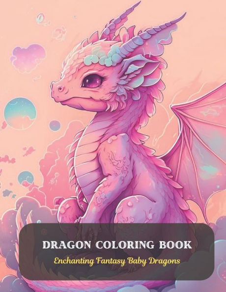 Dragon Coloring Book: Enchanting Fantasy Baby Dragons