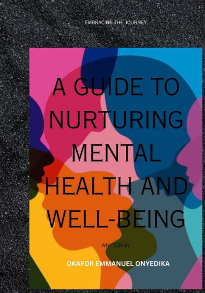 A Guide to Nurturing Mental Health and Well-Being: Embracing the Journey