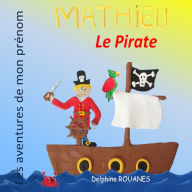 Title: Mathieu le Pirate: Les aventures de mon prénom, Author: Delphine Rouanes