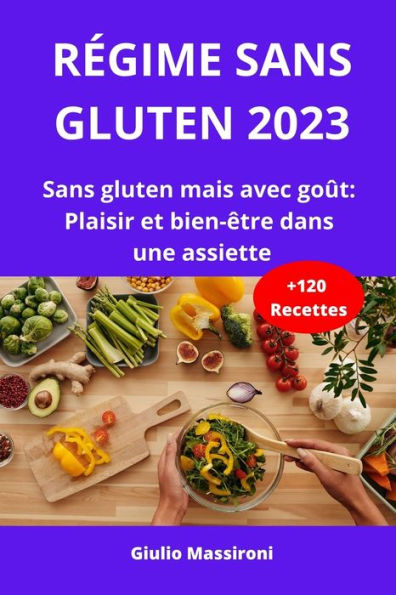 Régime Sans Gluten 2023: Sans gluten mais avec goût: Plaisir et bien-être dans une assiette