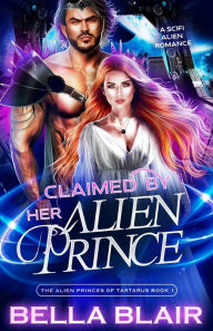 Title: Claimed by her Alien Prince: A SciFi Alien Romance, Author: Bella Blair