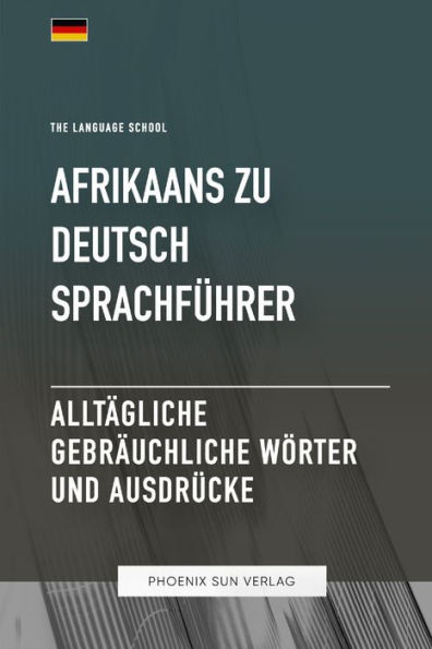 Afrikaans Zu Deutsch Sprachführer - Alltägliche gebräuchliche Wörter und Ausdrücke