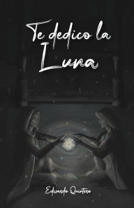 Title: Te dedico la Luna, Author: Edwardo Quintero