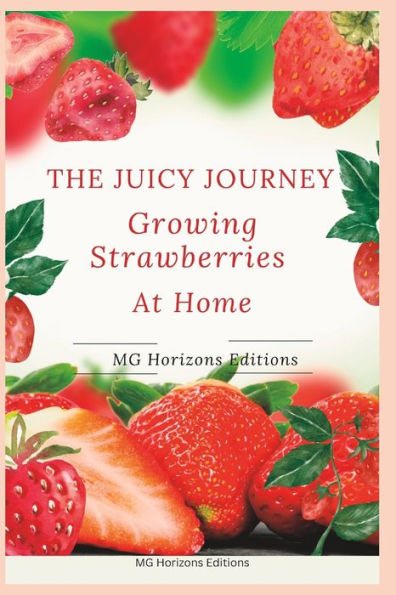 The Juicy Journey: Growing Strawberries at Home
