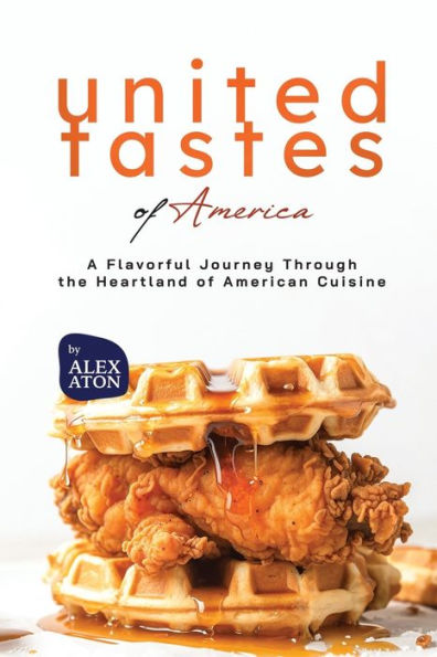 United Tastes of America: A Flavorful Journey Through the Heartland of American Cuisine